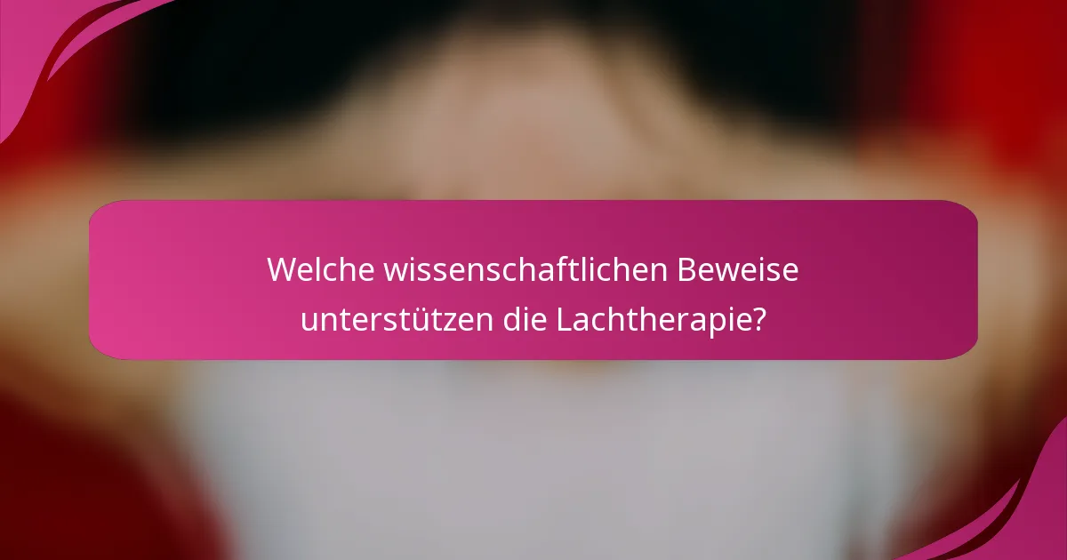 Welche wissenschaftlichen Beweise unterstützen die Lachtherapie?