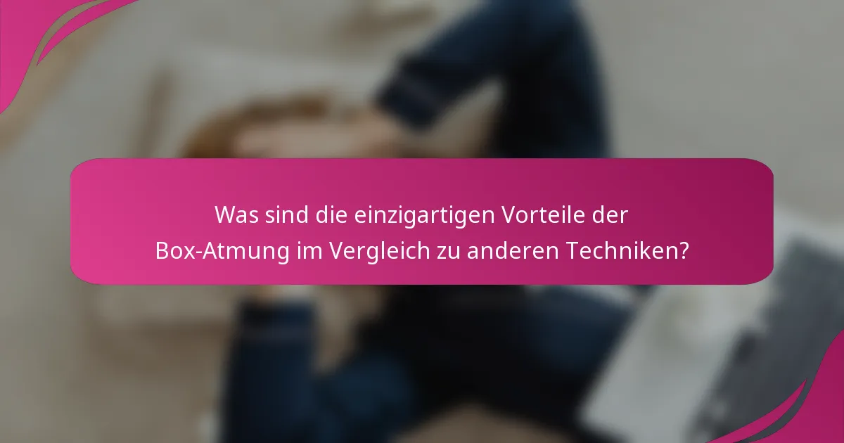 Was sind die einzigartigen Vorteile der Box-Atmung im Vergleich zu anderen Techniken?