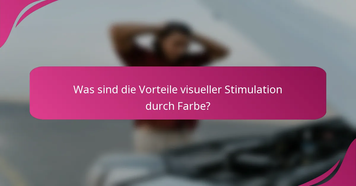 Was sind die Vorteile visueller Stimulation durch Farbe?