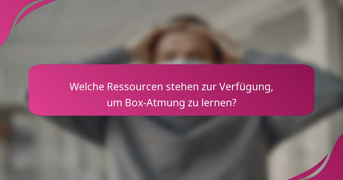 Welche Ressourcen stehen zur Verfügung, um Box-Atmung zu lernen?
