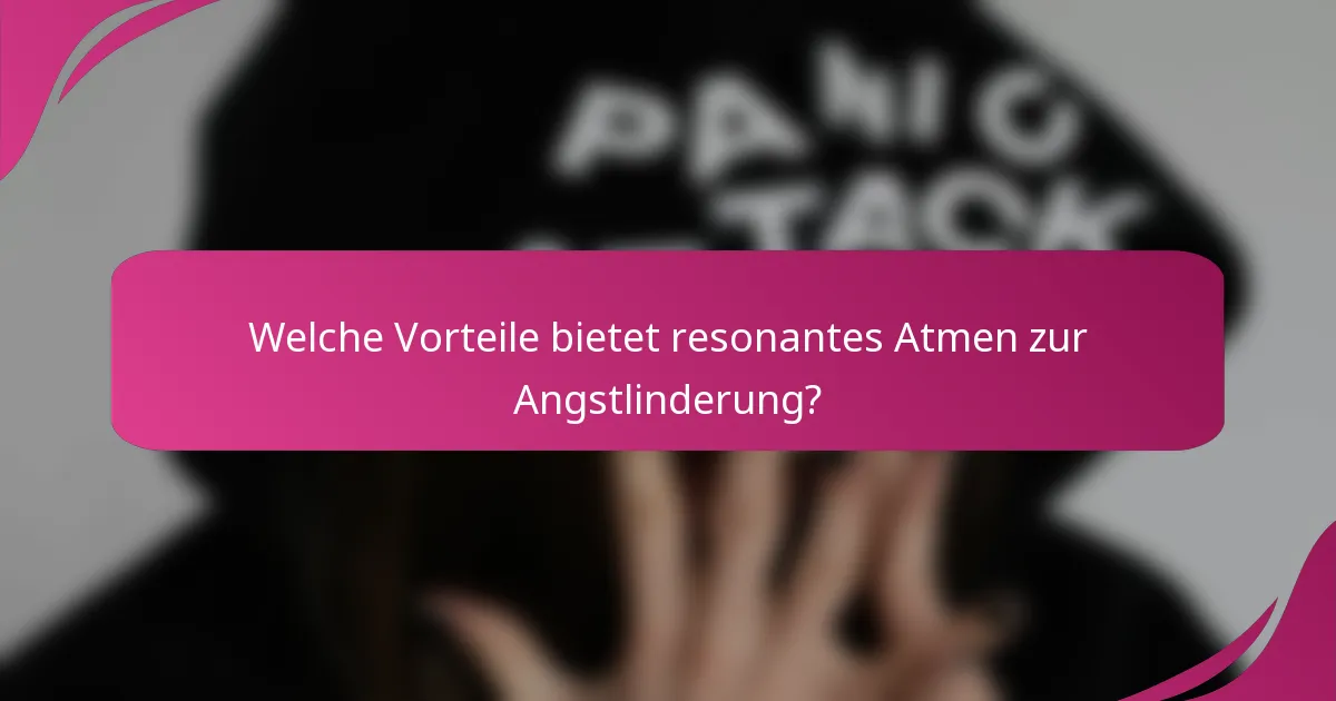 Welche Vorteile bietet resonantes Atmen zur Angstlinderung?