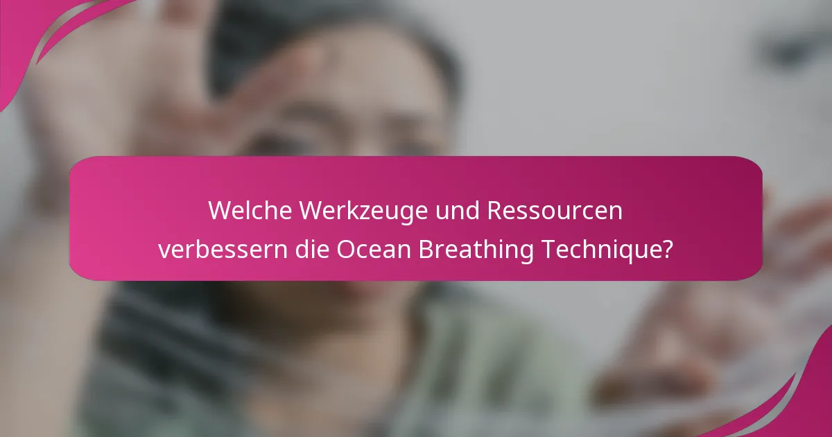 Welche Werkzeuge und Ressourcen verbessern die Ocean Breathing Technique?